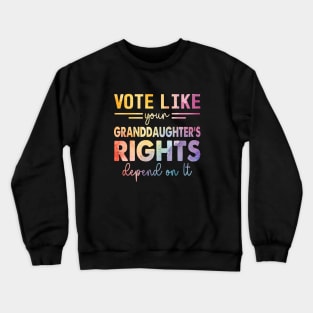 Vote Like Your Granddaughter's Rights Depend on It Crewneck Sweatshirt